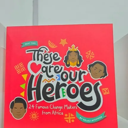 These Are Our Heroes: Famous Change Makers from Ghana