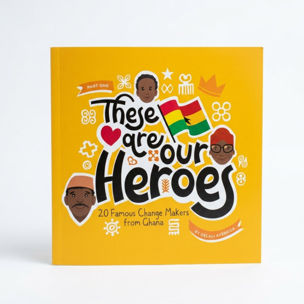 These Are Our Heroes: Famous Change Makers from Ghana
